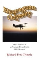 Nicaraguan Odyssey : The Adventures of an American Duster Pilot in 1953 Nicaragua артикул 13876b.